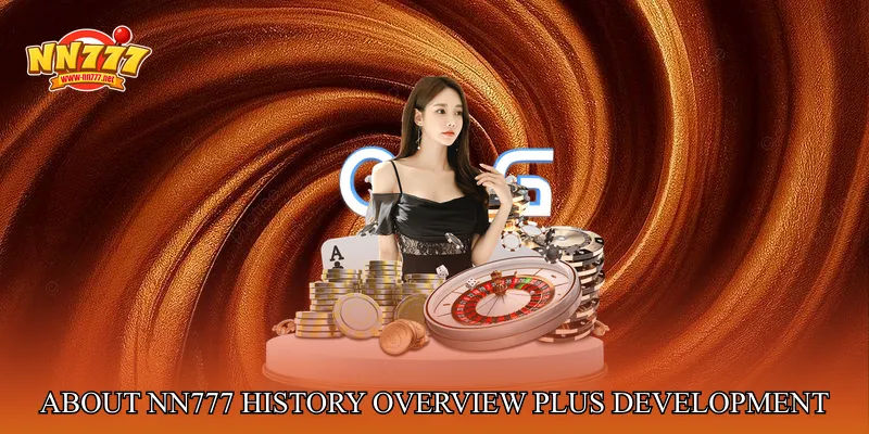 About NN777: History Overview Plus Development Direction