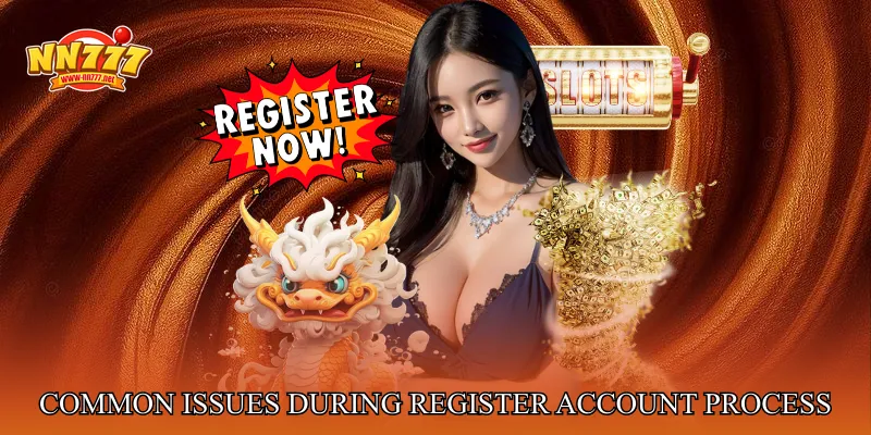 Common Issues During Register Account Process