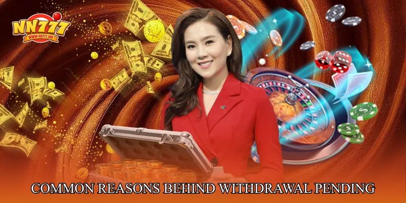 Common Reasons Behind Withdrawal Pending Status