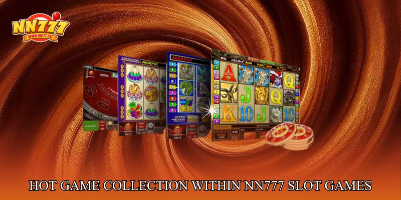 Hot Game Collection Within NN777 Slot Games