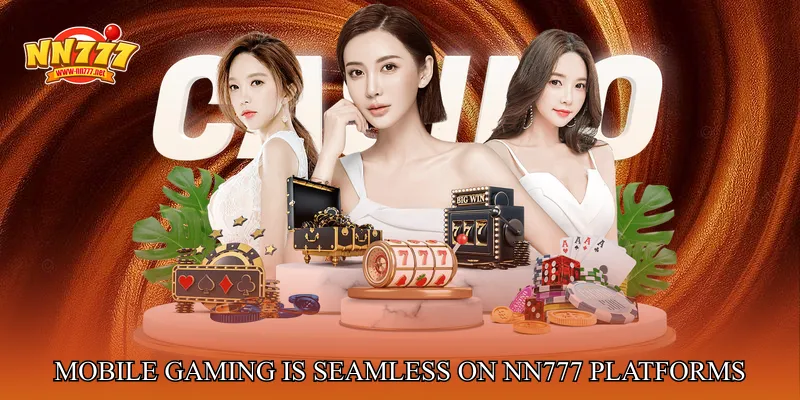 Mobile gaming is seamless on NN777 platforms