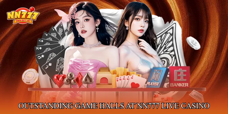 Outstanding Game Halls At NN777 Live Casino