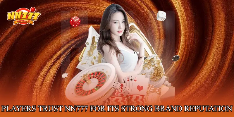 Players trust NN777 for its strong brand reputation