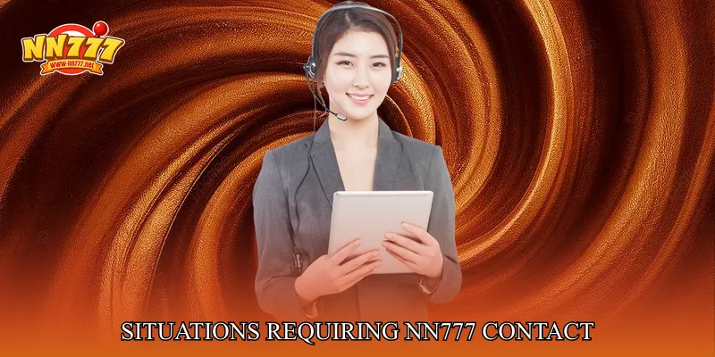Situations Requiring NN777 Contact