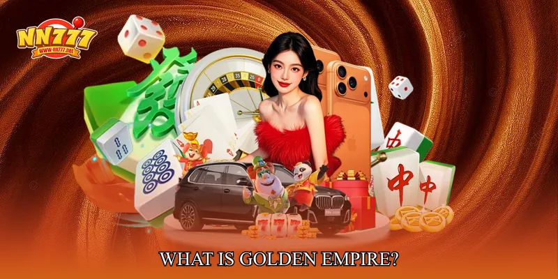 What Is Golden Empire?