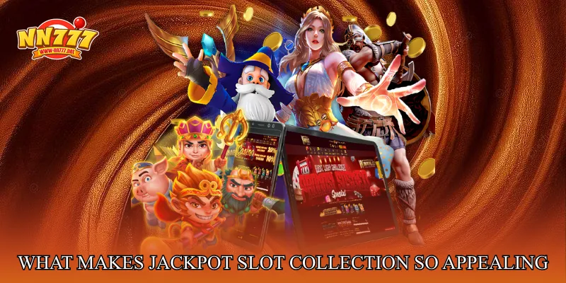What Makes Jackpot Slot Collection So Appealing?