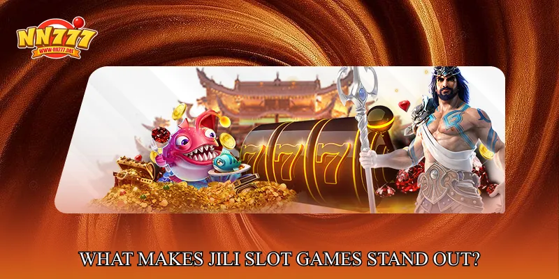 What Makes JILI Slot Games Stand Out?
